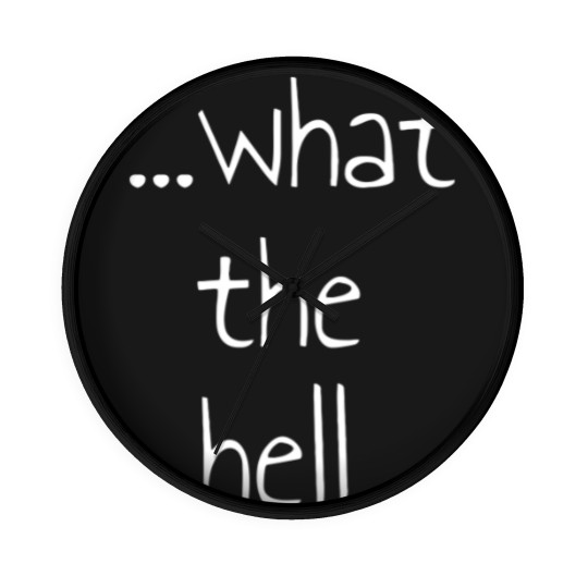 Discover What the hell, gift, saying, funny Wall Clocks