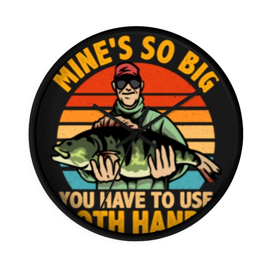 Discover Mine s so Big You Have To Use Both Hands Fishing Wall Clocks