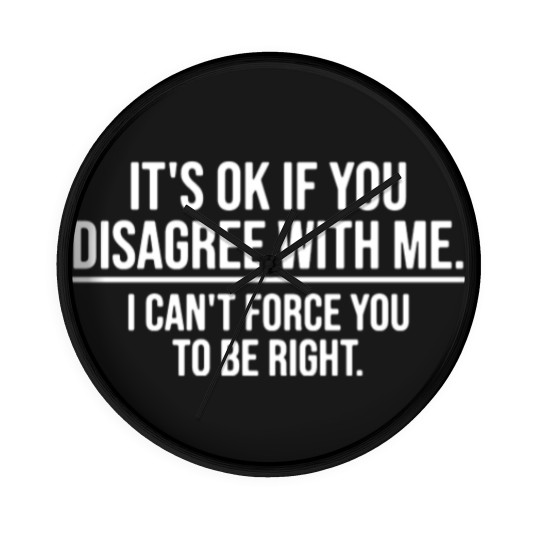 Discover Its Ok If You Disagree with Me Sarcatis Saying Wall Clocks