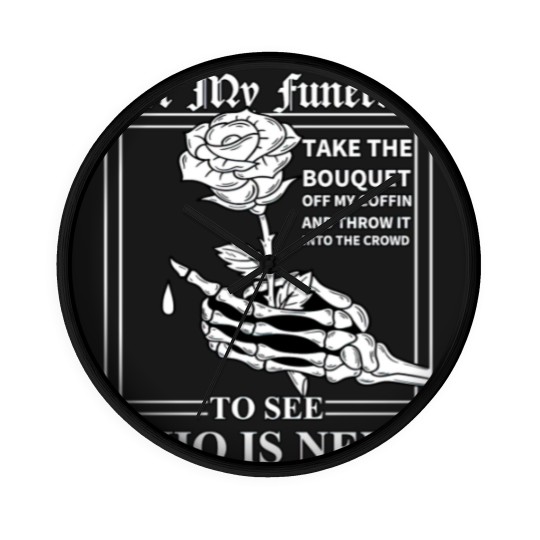 Discover At My Funeral Take The Bouquet Off My Coffin Funny Wall Clocks