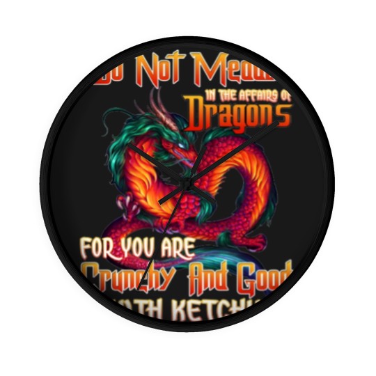 Discover Do Not Meddle in the Affairs of Dragons for You Are Crunchy and Good with Ketchup Zip Wall Clocks