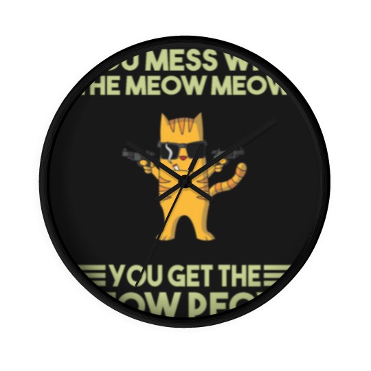 Discover You Mess With The Meow Meow You Get The Peow Peow Wall Clocks