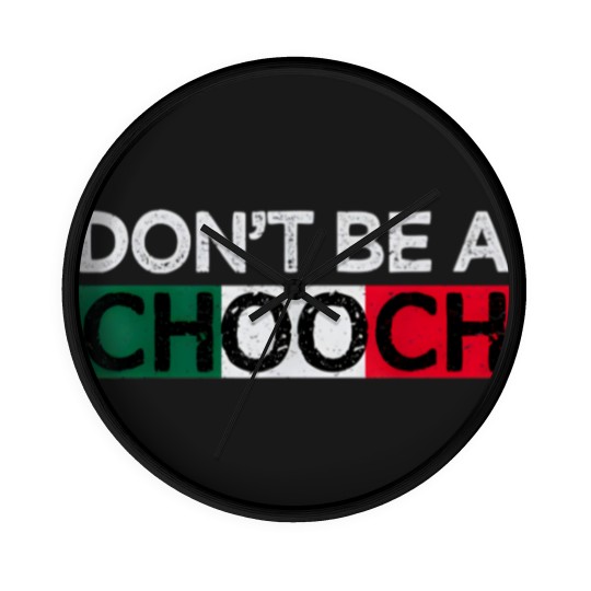 Discover Don't Be A Chooch Funny Saying Humor Italian Gift Wall Clocks