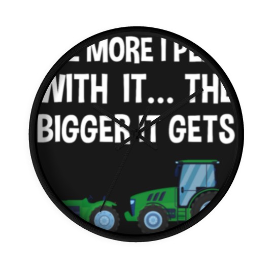 Discover The More I Play with it the bigger it gets Tractor Wall Clocks