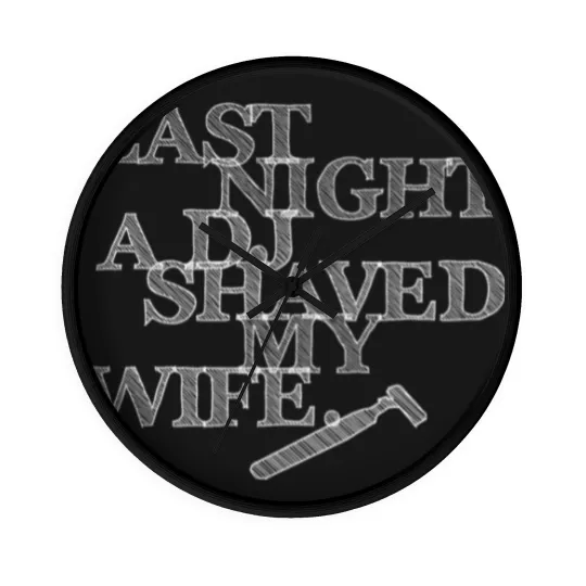 Discover Last Night A DJ Shaved My Wife - white Wall Clocks