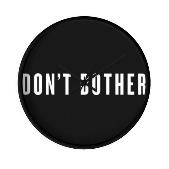 Discover Don’t Bother - white type - Dont Bother - Wall Clocks