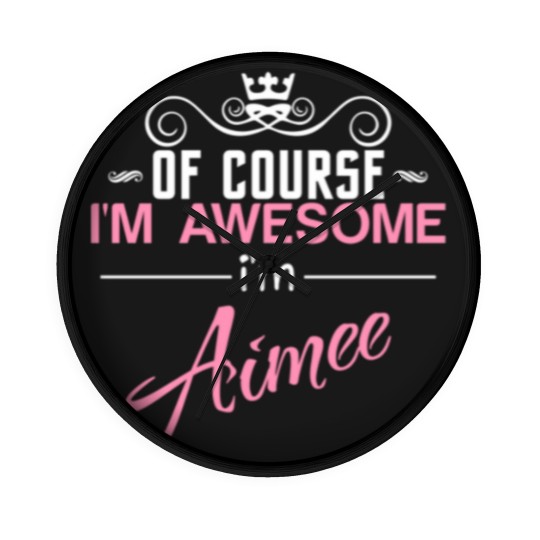 Discover Of Course I'm Awesome I'm Aimee Wall Clocks