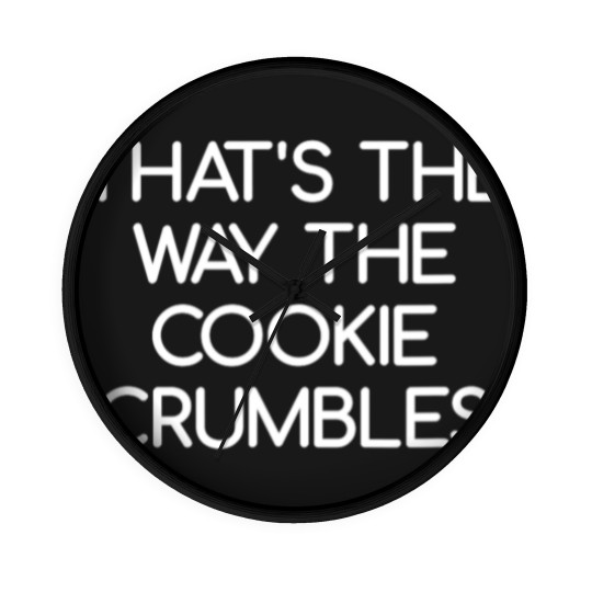 Discover Quips And Quotes Wall Clocks That's the Way The Cookie Crumbles