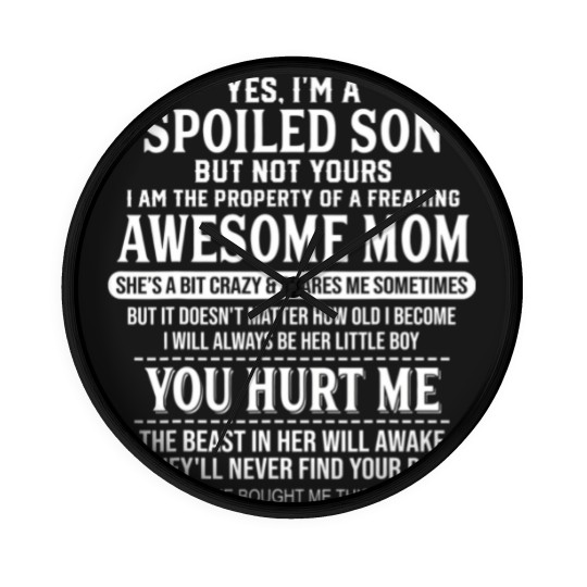 Discover yes i'm a spoiled son bu no yours freaking awesome mom shir Wall Clocks