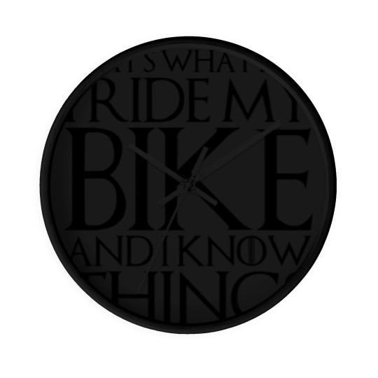 Discover THATS WHAT I DO I RIDE MY BIKE AND I KNOW THINGS Wall Clocks
