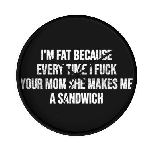 Discover I'm Fat Because - Mom Jokes - Wall Clocks