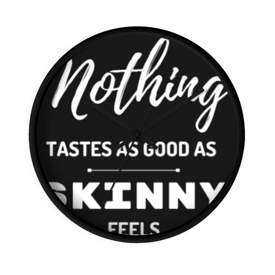 Discover Nothing Tastes As Good As Skinny Feels Wall Clocks