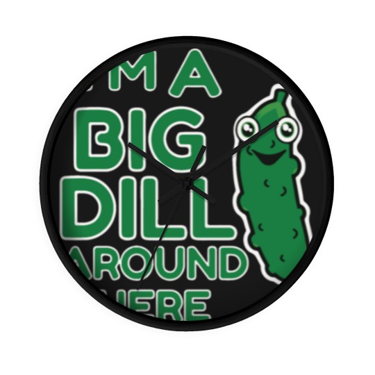 Discover I m A Big Dill Around Here Pickle Wall Clocks