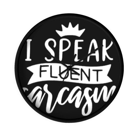Discover I Speak Fluent Sarcasm Wall Clocks, Sarcastic Wall Clocks,  Funny Wall Clocks, Funny Graphic Wall Clocks