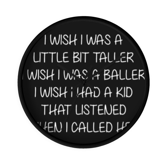 Discover Wish I Was Little Bit Taller Baller Kid Listened Wall Clocks
