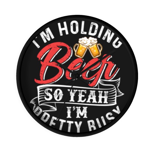 Discover I'm Holding Beer So Yeah I'm Pretty Busy Wall Clocks