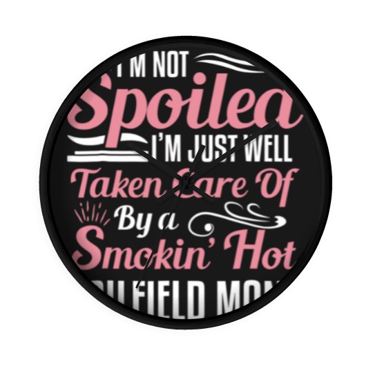 Discover funny oilfield worker's wife i'm not spoiled Wall Clocks