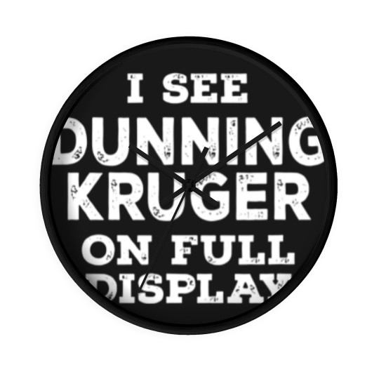 Discover Dunning Kruger On Full Display Wall Clocks