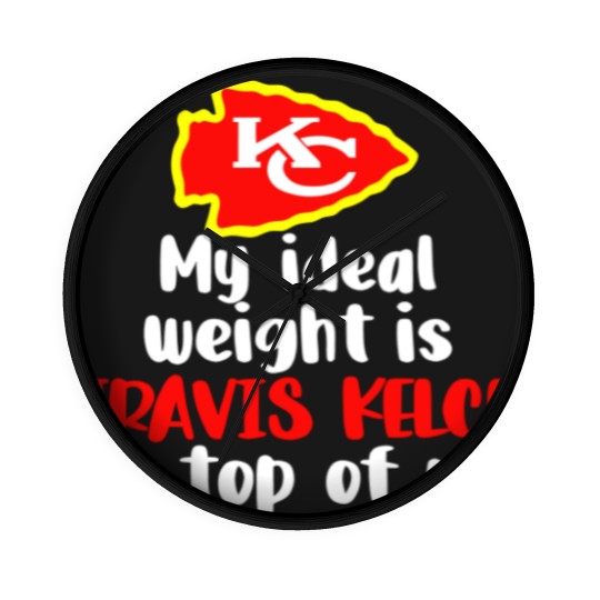Discover Chiefs My Ideal Weight Is Travis Kelce On Top Of Me Wall Clocks