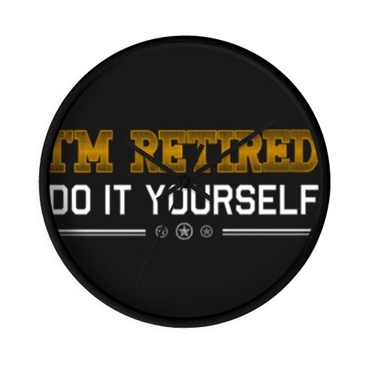 Discover Retired - Retired - i'm retired do it yourself Wall Clocks