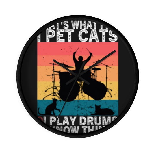 Discover That's What I Do I Pet Cats I Play Drums & I Know Things Wall Clocks