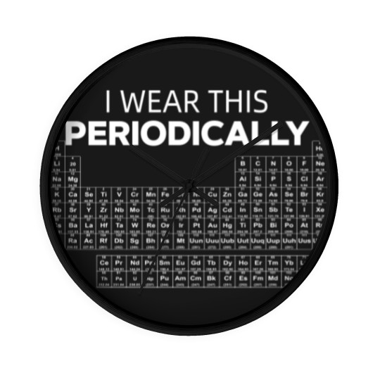 Discover I wear this Periodically Chemical Element Humor Wall Clocks