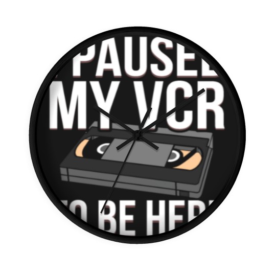 Discover I Paused my VCR to be Here funny VCR Day Pun Wall Clocks