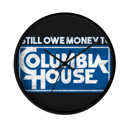 Discover I Still Owe Money to Columbia House Wall Clocks