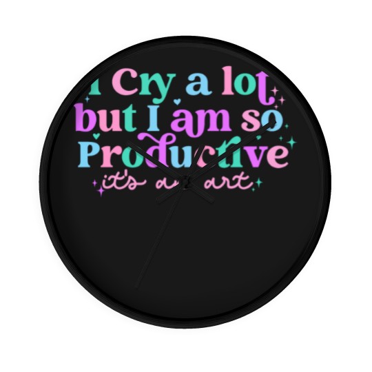 Discover I cry a lot, but I am so productive Wall Clocks , It's an art | Mental Health Wall Clocks|  Wall Clocks