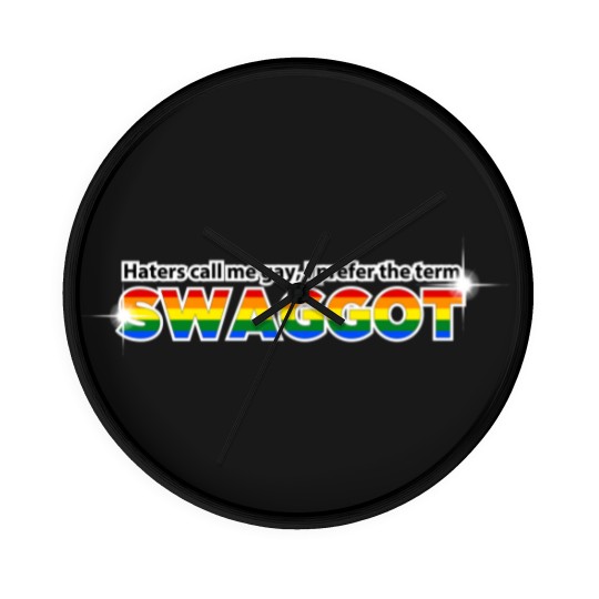 Discover haters call me gay i prefer the term swaggot t Wall Clocks