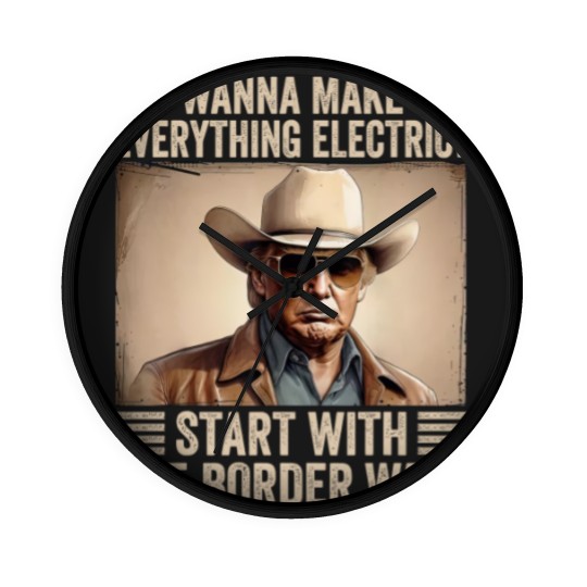 Discover TRump Wanna Make Everything Electric Start With The Border Wall Wall Clocks