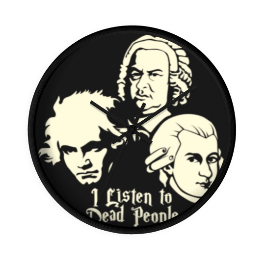 Discover I Listen To Dead People Beethoven Bach Mozart Wall Clocks