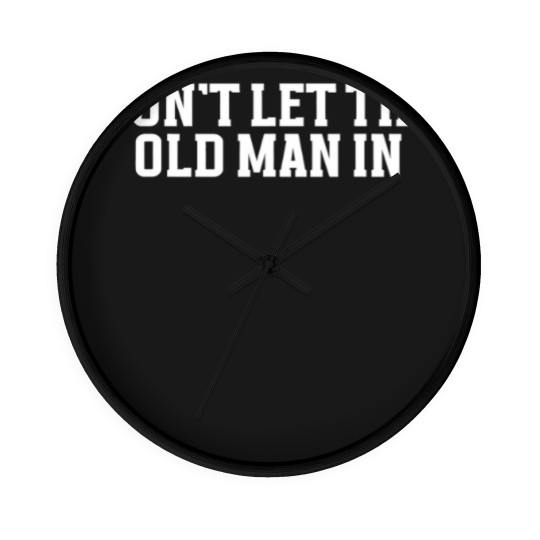 Discover DONT LET THE OLD MAN IN Funny Dont Let The Old M Wall Clocks