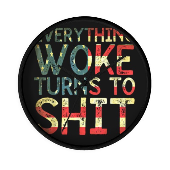 Discover Everything woke turns to shit New version 2022 - Everything Woke Turns To Shit - Wall Clocks