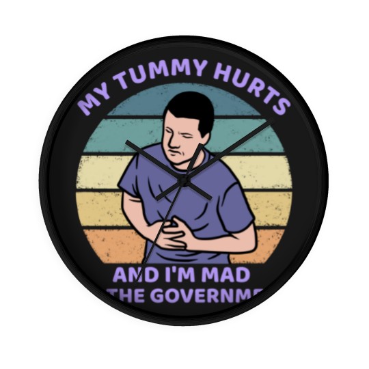Discover My Tummy Hurts and I'm Mad At The Government Wall Clocks, Funny Meme Wall Clocks