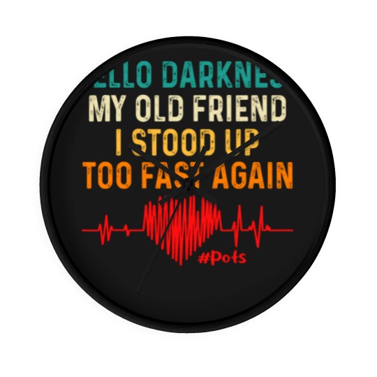 Discover hello darkness my old friend i stood up too fast again pots Wall Clocks