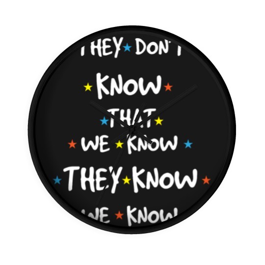 Discover You don't know we know saying friends Wall Clocks