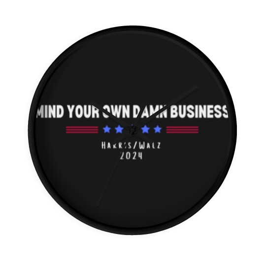 Discover Mind Your Own Damn Business Wall Clocks, Harris Walz Wall Clocks
