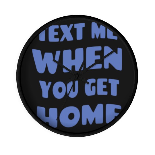 Discover Text Me When You Get Home Vintage Wall Clocks
