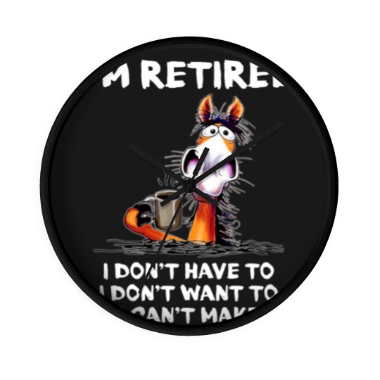 Discover Im Retired I Dont Have To I Dont Want To Horse Wall Clocks