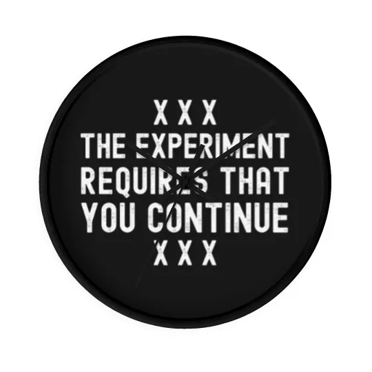 Discover The Experiment Requires That You Continue -  Milgram, Psychology, Social Psychology, Obedienc Wall Clocks