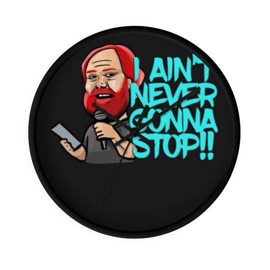 Discover I Ain_t Never Gonna Stop! William Montgomery Kill Tony Podcast Merch _amp_ Gifts Wall Clocks