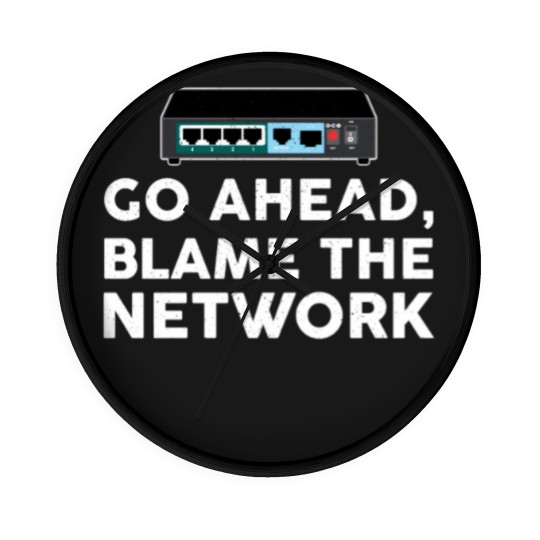 Discover Go Ahead Blame The Network Network Engineer Wall Clocks