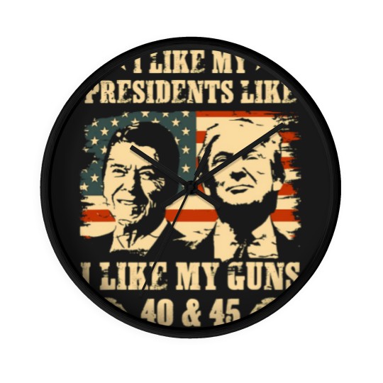 Discover I Like my Presidents Like I Like My Guns 40 45 Wall Clocks, Ronald Reagan and Donald Trump Wall Clocks