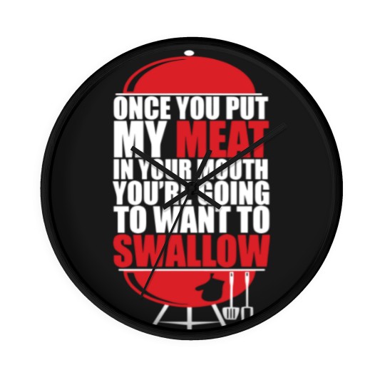 Discover Once You put My Meat in your Mouth - Once You Put My Meat In Your Mouth - Wall Clocks