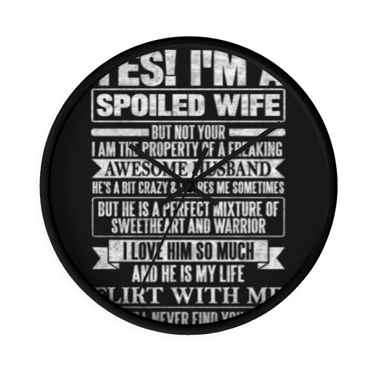 Discover YES I'M A SPOILED WIFE Wall Clocks