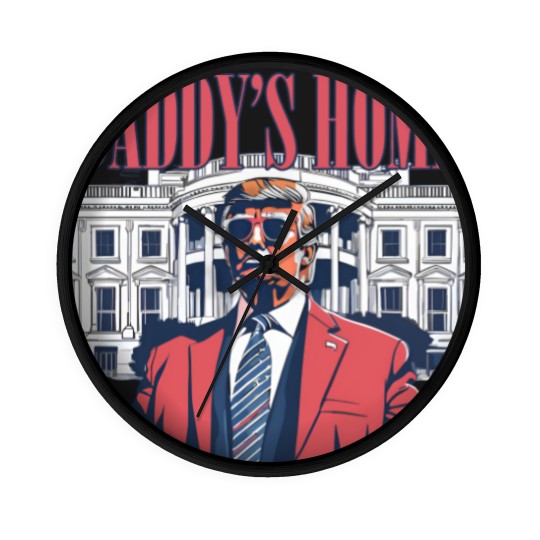 Discover Daddy's Home Wall Clocks, White House 2024 Wall Clocks, Get In Losers Wall Clocks