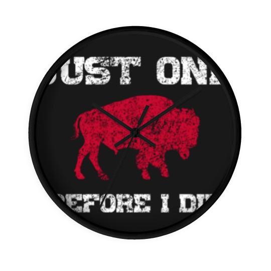 Discover Just One Before I Die Bills Funny Wall Clocks