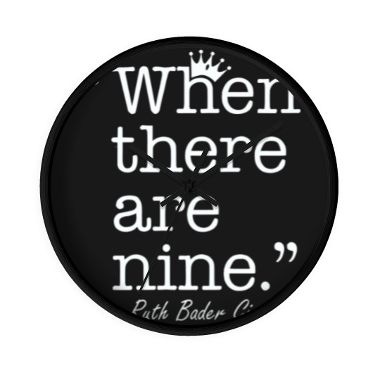 Discover When There are Nine Wall Clocks, Ruth Bader Ginsburg Wall Clocks, Notorious Wall Clocks