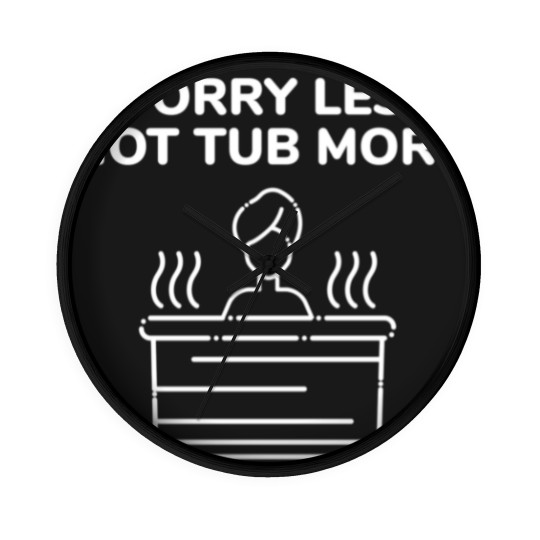 Discover Funny Hot Tub Worry Less Hot Tub More Wall Clocks